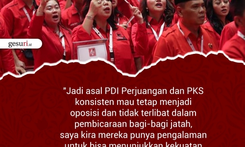 "Jadi asal PDI Perjuangan dan PKS konsisten mau menjadi oposisi..."